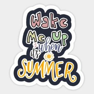 WAKE ME UP WHEN ITS SUMMER Sticker